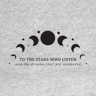 To The Stars Who Listen and The Dreams that are Answered ACOTAR book quote SJM T-Shirt